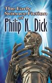 The Early Science Fiction of Philip K. Dick (eBook, ePUB)