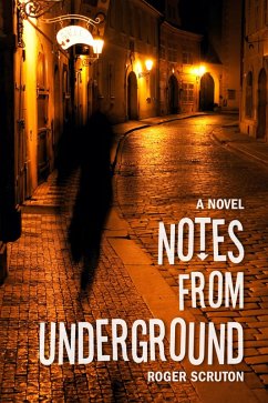 Notes from Underground (eBook, ePUB) - Scruton, Roger
