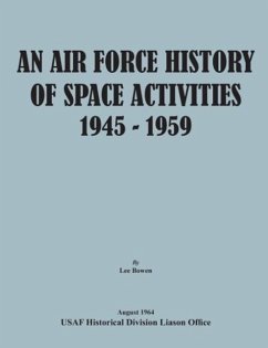 An Air Force History of Space Activities, 1945-1959 - Bowen, Lee; Usaf Historical Division Liason Office; United States Air Force