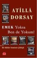 Emek Yoksa Ben de Yokum - Dorsay, Atilla