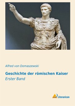 Geschichte der römischen Kaiser - Domaszewski, Alfred von