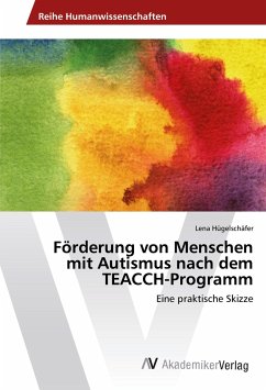Förderung von Menschen mit Autismus nach dem TEACCH-Programm - Hügelschäfer, Lena