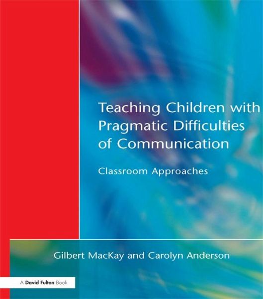 Teaching Children with Pragmatic Difficulties of Communication (eBook, PDF) Teaching Children with Pragmatic Difficulties of Communication (eBook, PDF)