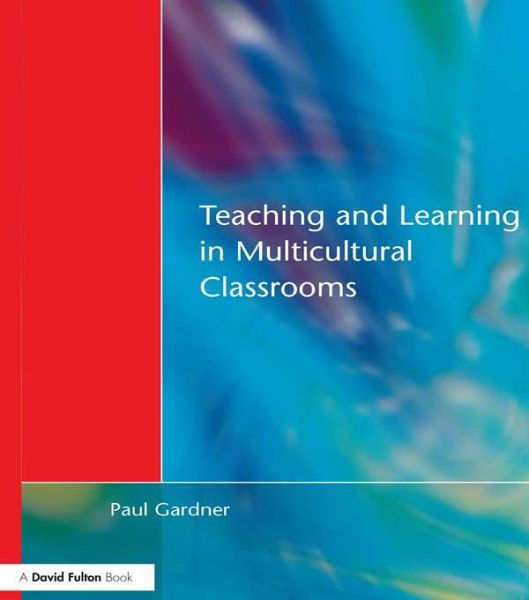 Teaching and Learning in Multicultural Classrooms (eBook, ePUB) Teaching and Learning in Multicultural Classrooms (eBook, ePUB)