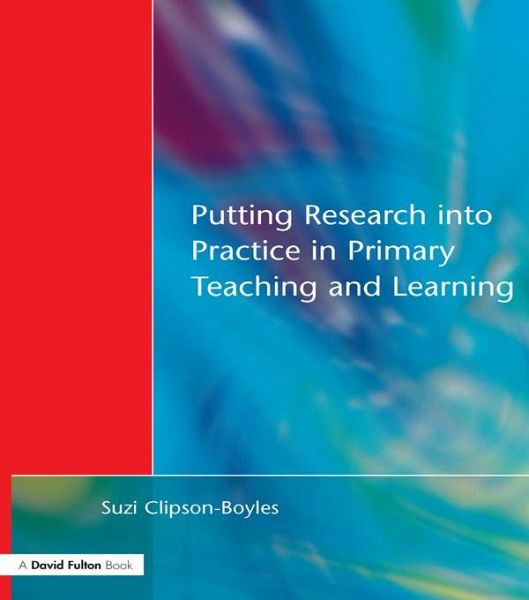 Putting Research into Practice in Primary Teaching and Learning (eBook, ePUB) Putting Research into Practice in Primary Teaching and Learning (eBook, ePUB)