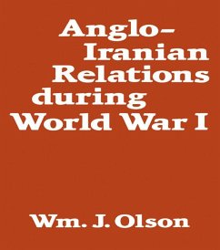 Anglo-Iranian Relations During World War I (eBook, PDF) - Olson, William J.