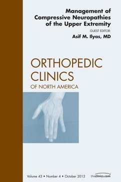 Management of Compressive Neuropathies of the Upper Extremity, An Issue of Orthopedic Clinics (eBook, ePUB) - Ilyas, Asif M.
