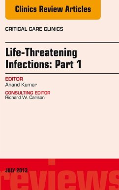 Life-Threatening Infections: Part 1, An Issue of Critical Care Clinics (eBook, ePUB) - Kumar, Anand