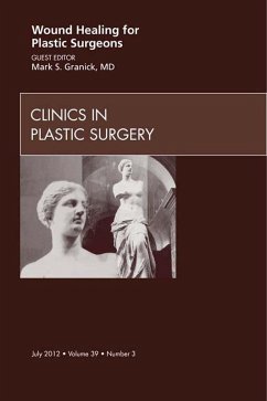 Wound Healing for Plastic Surgeons, An Issue of Clinics in Plastic Surgery (eBook, ePUB) - Granick MD, Mark S.