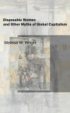 Disposable Women and Other Myths of Global Capitalism (eBook, ePUB) Disposable Women and Other Myths of Global Capitalism (eBook, ePUB)