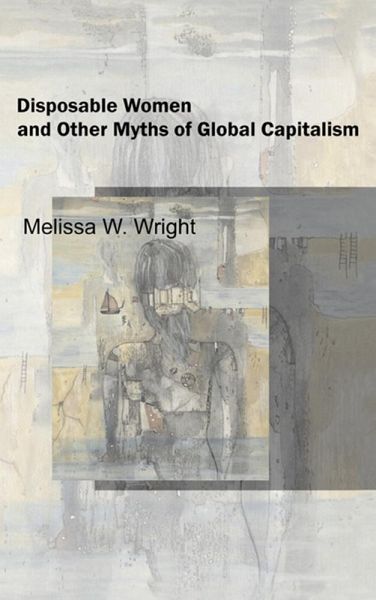 Disposable Women and Other Myths of Global Capitalism (eBook, PDF) Disposable Women and Other Myths of Global Capitalism (eBook, PDF)
