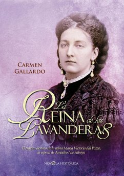 La reina de las lavanderas : el trágico destino de la reina María Victoria dal Pozzo, la esposa de Amadeo I de Saboya - Gallardo Durán, Carmen