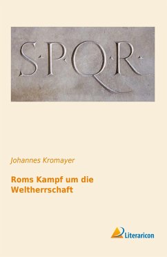 Roms Kampf um die Weltherrschaft - Kromayer, Johannes