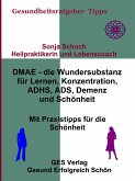 DMAE – die Wundersubstanz - Für Lernen, Konzentration, ADHS, ADS, Demenz, Schönheit - Mit Praxistipp (eBook, ePUB)