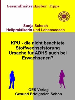 KPU - die nicht beachtete Stoffwechselstörung - Ursache für ADHS auch bei Erwachsenen? (eBook, ePUB) - Schoch, Sonja
