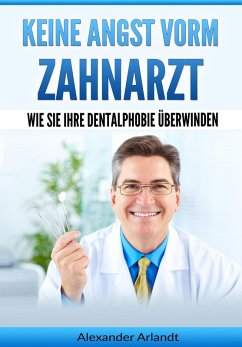 Keine Angst vorm Zahnarzt (eBook, ePUB) - Arlandt, Alexander