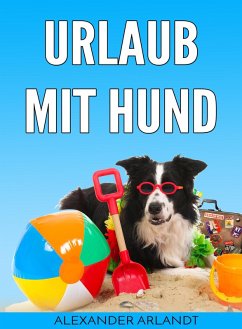 Urlaub mit Hund (eBook, ePUB) - Arlandt, Alexander