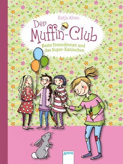 Beste Freundinnen und das Super-Kaninchen / Der Muffin-Club Bd.3 (eBook, ePUB) - Alves, Katja