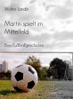 Martin spielt im Mittelfeld (eBook,... - Bild 1