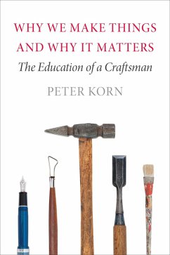 Why We Make Things and Why It Matters (eBook, ePUB) - Korn, Peter
