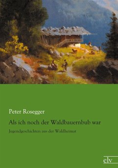 Als ich noch der Waldbauernbub war - Rosegger, Peter