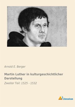 Martin Luther in kulturgeschichtlicher Darstellung - Berger, Arnold E.