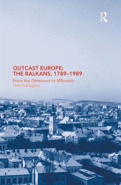 Outcast Europe: The Balkans, 1789-1989 (eBook, ePUB) - Gallagher, Tom