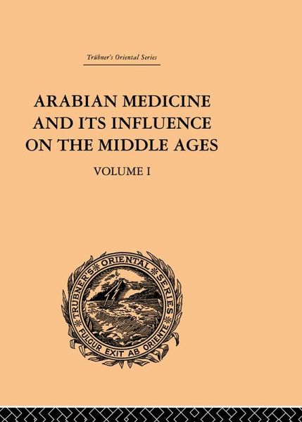 Arabian Medicine and its Influence on the Middle Ages: Volume I (eBook, PDF) Arabian Medicine and its Influence on the Middle Ages: Volume I (eBook, PDF)