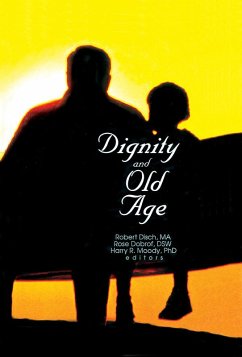 Dignity and Old Age (eBook, ePUB) - Dobrof, Rose; Disch, Robert; Moody, Harry R