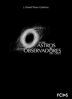 Entre astros y observadores del cielo (eBook, ePUB) - Gutiérrez, J. Daniel Flores