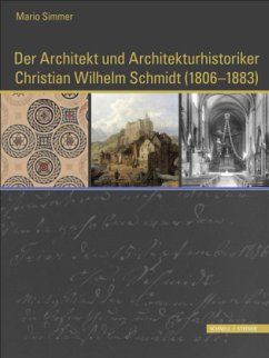 Der Architekt und Architekturhistoriker Christian Wilhelm Schmidt (1806 - 1883) - Simmer, Mario