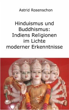 Hinduismus und Buddhismus: Indiens Religionen im Lichte moderner Erkenntnisse - Rosenschon, Astrid