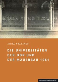 Die Universitäten der DDR und der Mauerbau 1961 - Krätzner, Anita