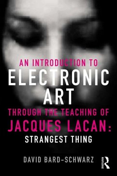 An Introduction to Electronic Art Through the Teaching of Jacques Lacan (eBook, ePUB) - Bard-Schwarz, David