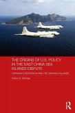 The Origins of U.S. Policy in the East China Sea Islands Dispute (eBook, ePUB)