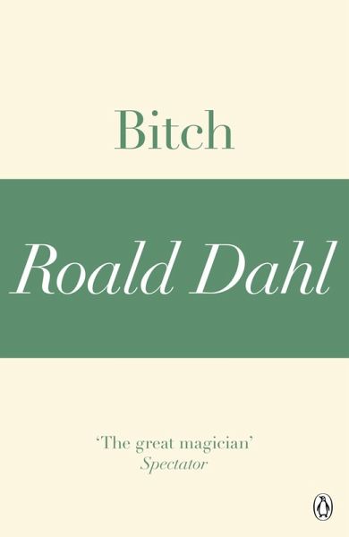 Bitch (A Roald Dahl Short Story) (eBook, ePUB) Bitch (A Roald Dahl Short Story) (eBook, ePUB)