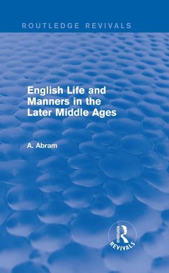 English Life and Manners in the Later Middle Ages (Routledge Revivals) (eBook, PDF) - Abram, Annie