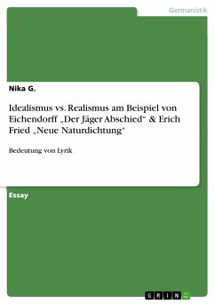Idealismus vs. Realismus am Beispiel von Eichendorff „Der Jäger Abschied“ & Erich Fried „Neue Naturdichtung“ (eBook, PDF) - G., Nika