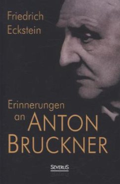 Erinnerungen an Anton Bruckner - Eckstein, Friedrich