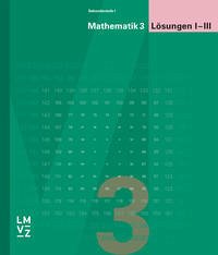 Mathematik 3 Sekundarstufe I / Lösungen I-III - Autorenteam
