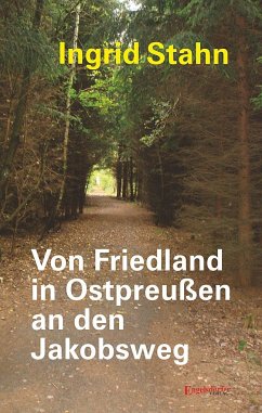 Von Friedland in Ostpreußen an den Jakobsweg - Stahn, Ingrid