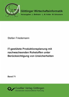 IT-gestützte Produktionsplanung mit nachwachsenden Rohstoffen unter Berücksichtigung von Unsicherheiten - Friedemann, Stefan
