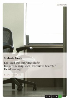 Die Jagd auf Führungskräfte: Interims-Management Executive Search / Headhunting? (eBook, ePUB)