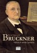 Bruckner - Versuch eines Lebens - Bild 1