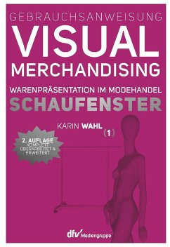Gebrauchsanweisung Visual Merchandising Band 01. Schaufenster - Wahl, Karin