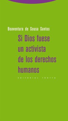 Si Dios fuese un activista de los derechos humanos - Santos, Boaventura De Sousa