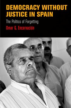 Democracy Without Justice in Spain: The Politics of Forgetting - Encarnacion, Omar G.