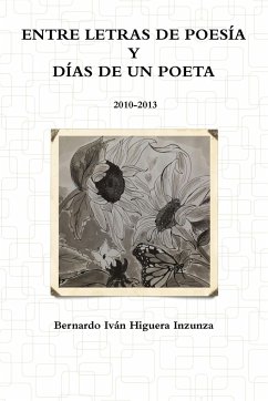 Entre Letras de Poesía y Días de un Poeta 2010-2013 - Higuera Inzunza, Bernardo IvÃ¡n