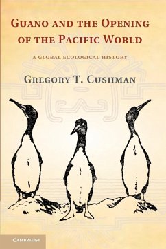 Guano and the Opening of the Pacific World - Cushman, Gregory T.
