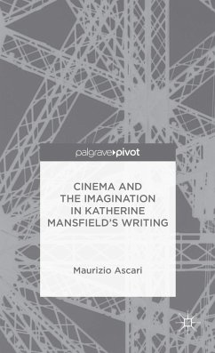 Cinema and the Imagination in Katherine Mansfield's Writing - Ascari, Maurizio